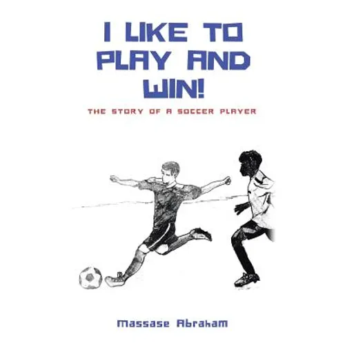 I Like to Play and Win!: The Story of a Soccer Player