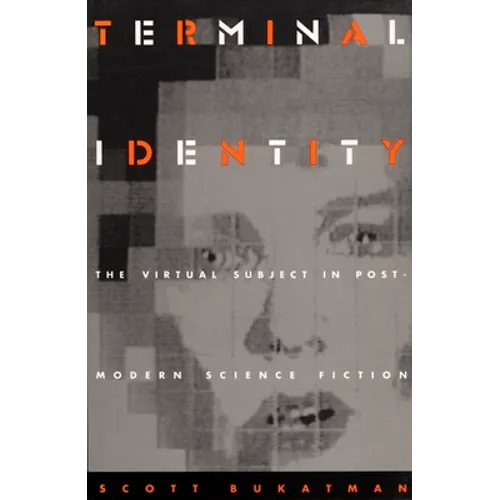 Terminal Identity: The Virtual Subject in Postmodern Science Fiction