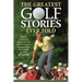 The Greatest Golf Stories Ever Told: Thirty Amazing Tales about the Greatest Game Ever Invented
