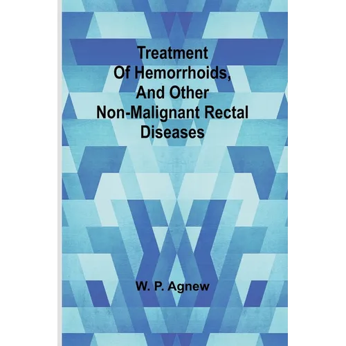 Treatment of hemorrhoids, and other non-malignant rectal diseases