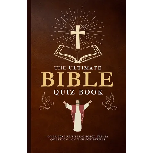 The Ultimate Bible Quiz Book: Over 700 Multiple-Choice Trivia Questions On The Scriptures