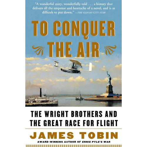 To Conquer the Air: The Wright Brothers and the Great Race for Flight