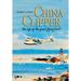 China Clipper: The Age of the Great Flying Boats