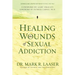 Healing the Wounds of Sexual Addiction: Discover the Practical and Spiritual Steps to Lasting Recovery