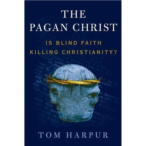 The Pagan Christ: Is Blind Faith Killing Christianity?