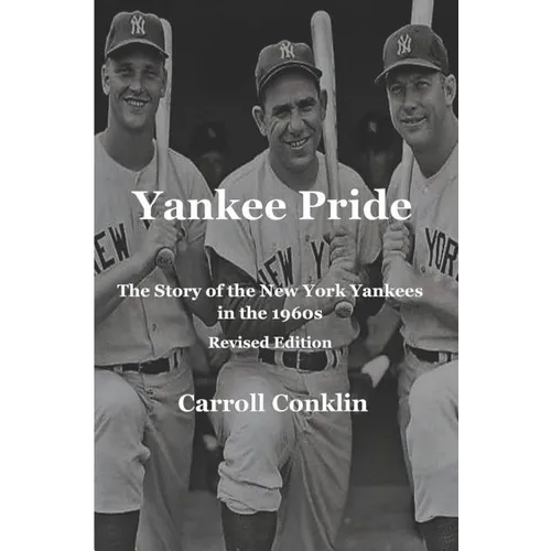 Yankee Pride: The Story of the New York Yankees in the 1960s: Revised Edition