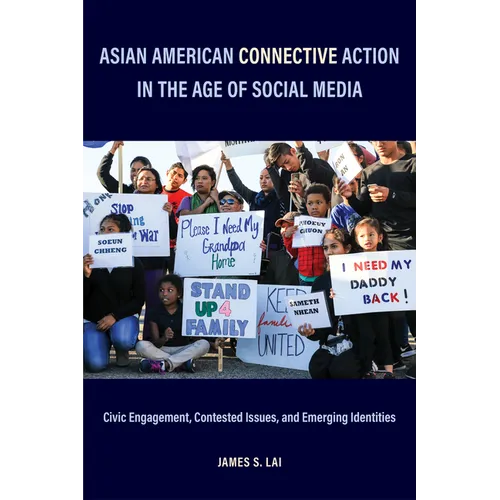 Asian American Connective Action in the Age of Social Media: Civic Engagement, Contested Issues, and Emerging Identities