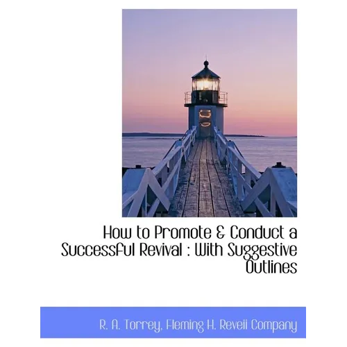 How to Promote & Conduct a Successful Revival: With Suggestive Outlines