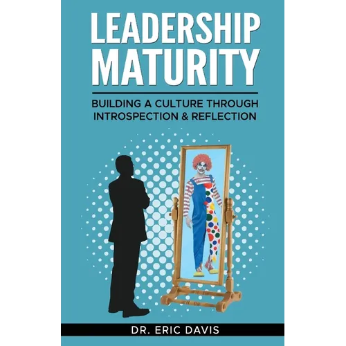 Leadership Maturity: Building a Culture through Introspection & Reflection