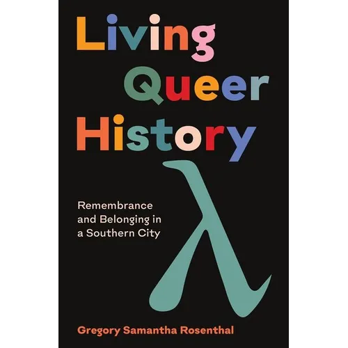 Living Queer History: Remembrance and Belonging in a Southern City