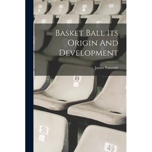 Basket Ball Its Origin And Development