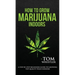 How to Grow Marijuana: Indoors - A Step-by-Step Beginner's Guide to Growing Top-Quality Weed Indoors (Volume 1)