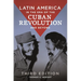 Latin America in the Era of the Cuban Revolution and Beyond