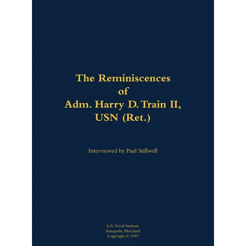 The Reminiscences of Adm. Harry D. Train II, USN (Ret.): 1927-