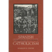 Spanish Catholicism: An Historical Overview