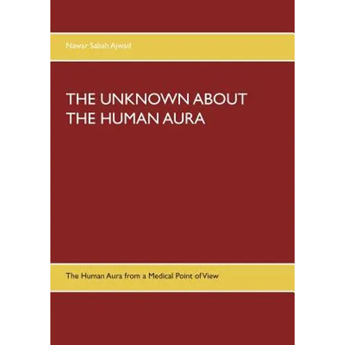The Unknown about the Human Aura: The Human Aura from a Medical Point of View