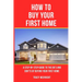 How to Buy Your First Home