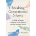 Breaking Generational Silence: A Guide to Disrupt Unhealthy Family Patterns and Heal Inherited Trauma