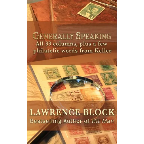 Generally Speaking: All 33 columns, plus a few philatelic words from Keller