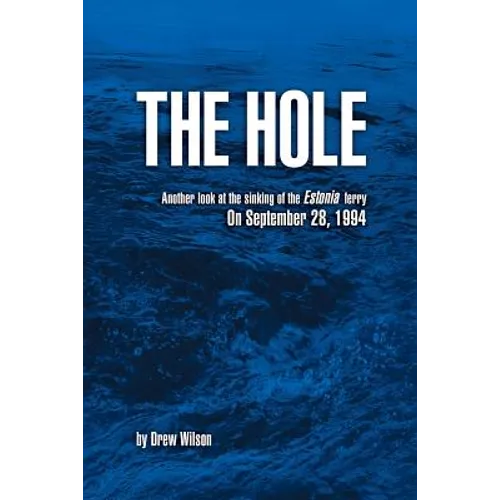 The Hole: Another look at the sinking of the Estonia ferry on September 28, 1994