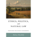 Ethics, Politics, and Natural Law: Principles for Human Flourishing