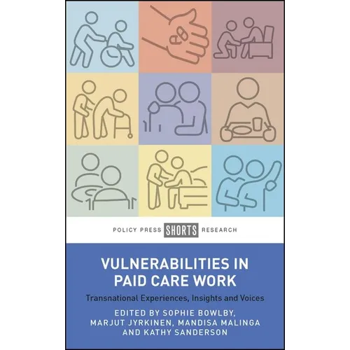 Vulnerabilities in Paid Care Work: Transnational Experiences, Insights and Voices