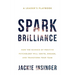 Spark Brilliance: How the Science of Positive Psychology Will Ignite, Engage, and Transform Your Team