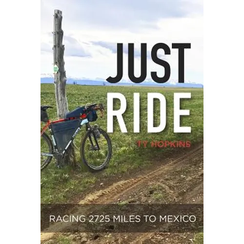 Just Ride: Racing 2,725 Miles to Mexico