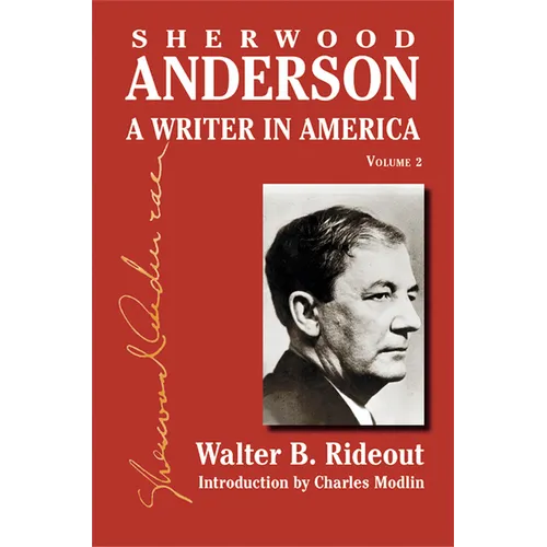 Sherwood Anderson: A Writer in America, Volume 2