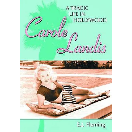 Carole Landis: A Tragic Life in Hollywood