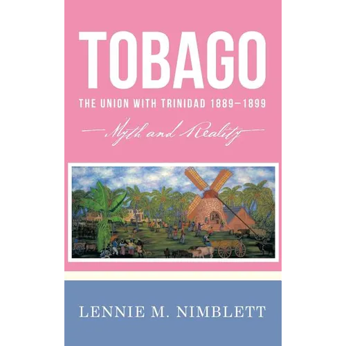 Tobago: The Union with Trinidad 1889-1899: Myth and Reality