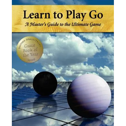 Learn to Play Go: A Master's Guide to the Ultimate Game (Volume I)