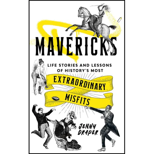 Mavericks: Life Stories and Lessons of History's Most Extraordinary Misfits