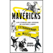 Mavericks: Life Stories and Lessons of History's Most Extraordinary Misfits