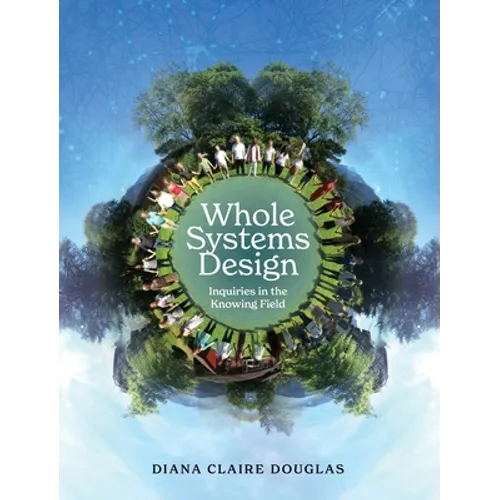 Whole Systems Design: Inquiries in the Knowing Field