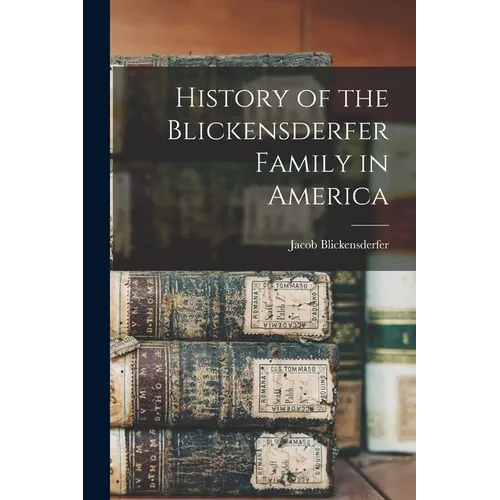 History of the Blickensderfer Family in America