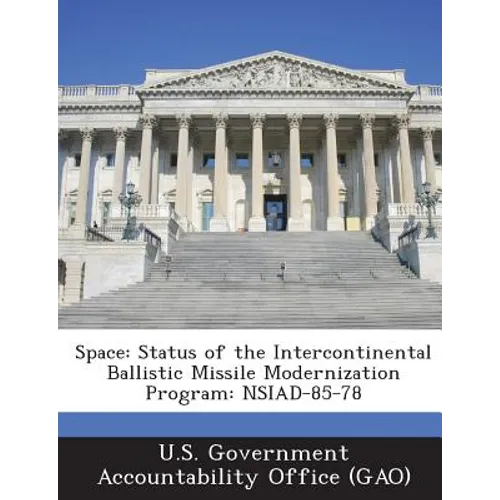 Space: Status of the Intercontinental Ballistic Missile Modernization Program: Nsiad-85-78