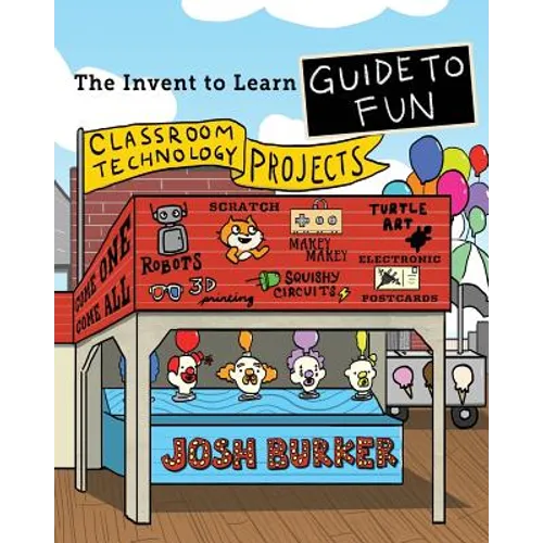 The Invent To Learn Guide To Fun: Makerspace, Classroom, Library, and Home STEM Projects