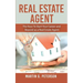 Real Estate Agent: The Keys To Start Your Career and Beyond as a Real Estate Agent