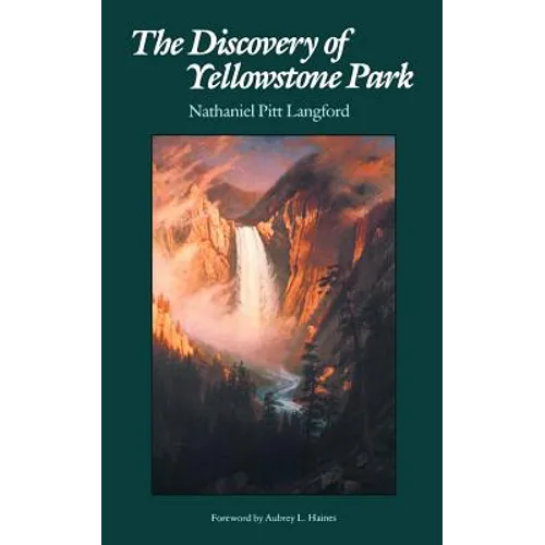 The Discovery of Yellowstone Park: Journal of the Washburn Expedition to the Yellowstone and Firehole Rivers in the Year 1870