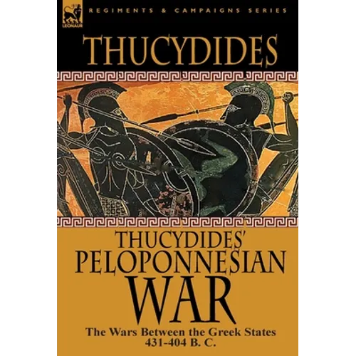 Thucydides' Peloponnesian War: The Wars Between the Greek States 431-404 B. C.