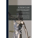 A New Law Dictionary: Containing Explanations of Such Technical Terms and Phrases As Occur in the Works of Legal Authors, in Practics of the