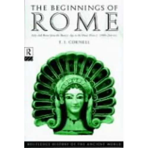 The Beginnings of Rome: Italy and Rome from the Bronze Age to the Punic Wars (C.1000-264 Bc)