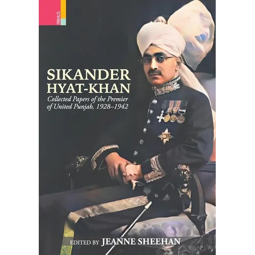 Sikander Hyat-Khan: Collected Papers of the Premier of United Punjab, 1928-1942