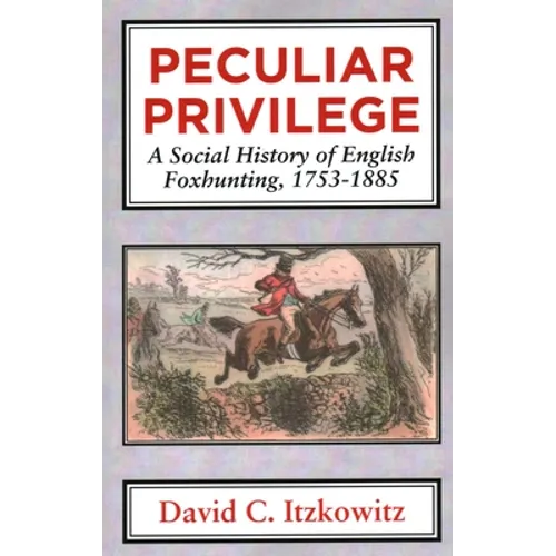 Peculiar Privilege: A Social History of English Foxhunting, 1753-1885