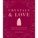 Crystals & Love: Find You Soul Mate and Unlock the Power of Love