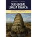 Our Global Lingua Franca: An Educator's Guide to Spreading English Where EFL Doesn't Work
