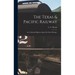 The Texas & Pacific Railway: Or A National Highway Along The Path Of Empire