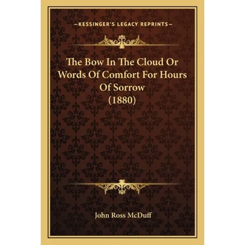 The Bow In The Cloud Or Words Of Comfort For Hours Of Sorrow (1880)