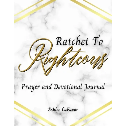 Ratchet to Righteous (Prayer and Devotional Journal)